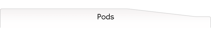 Pods